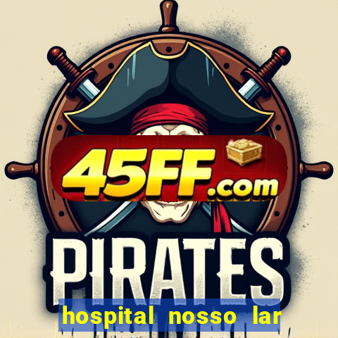 hospital nosso lar fortaleza telefone